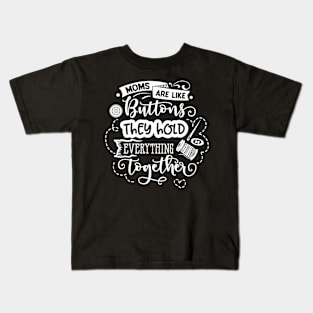 Moms are like buttons they hold everything together Kids T-Shirt